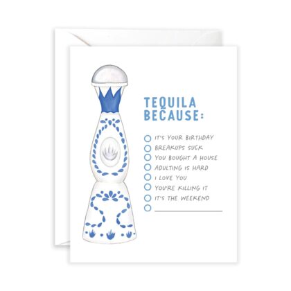 A luxury Tequila Because greeting card featuring a blue and white tequila bottle illustration and a checklist of reasons.