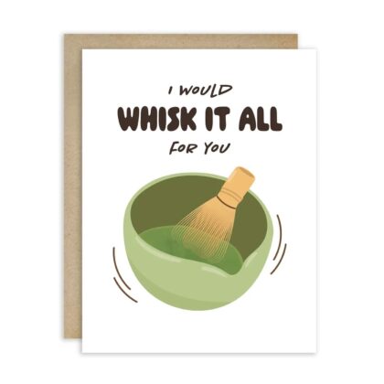Whisk It All For You - Sweet Greeting Card featuring a green matcha bowl and bamboo whisk on a white background.