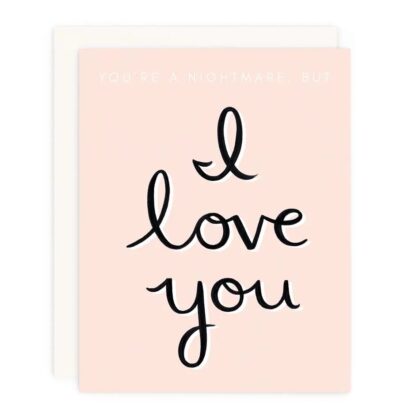 Ur a Nightmare... But I Love You! Cute Cards featuring elegant black script on a soft, blush-pink background.